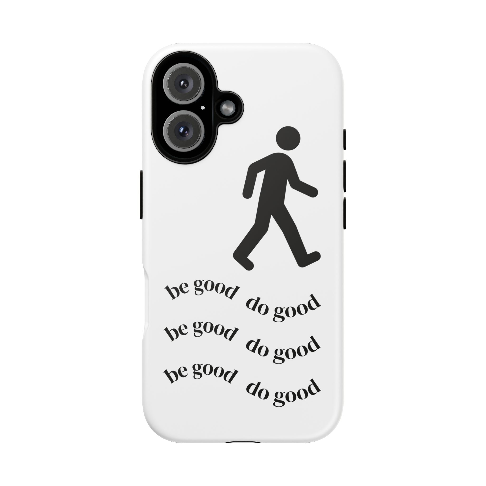 Be Good Do Good phone case | minimalist walking figure, positive message