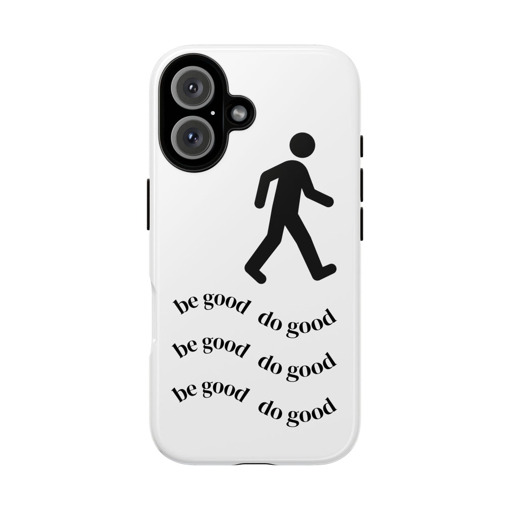 Be Good Do Good phone case | minimalist walking figure, positive message
